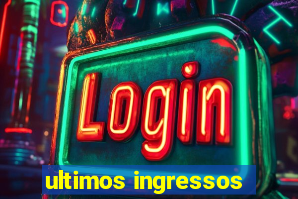 ultimos ingressos