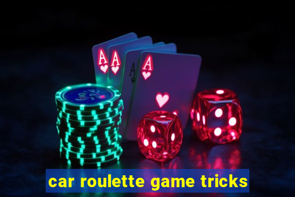 car roulette game tricks