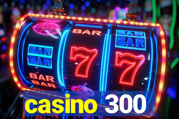 casino 300