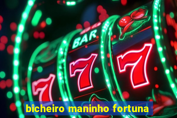 bicheiro maninho fortuna