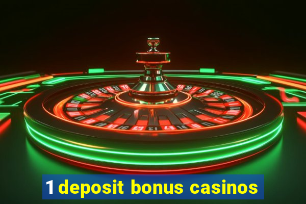 1 deposit bonus casinos