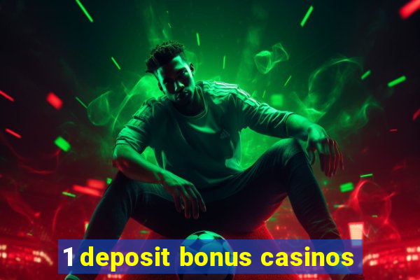 1 deposit bonus casinos