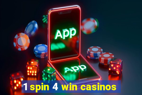 1 spin 4 win casinos