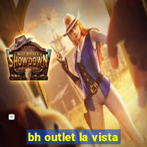 bh outlet la vista