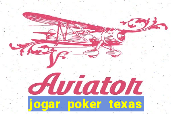 jogar poker texas holdem online gratis