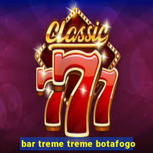 bar treme treme botafogo