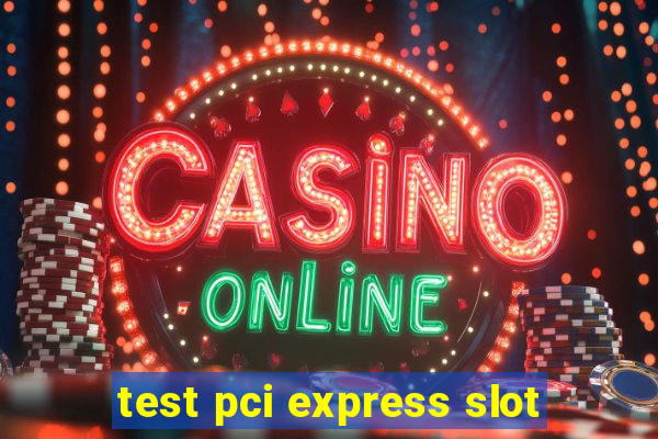 test pci express slot