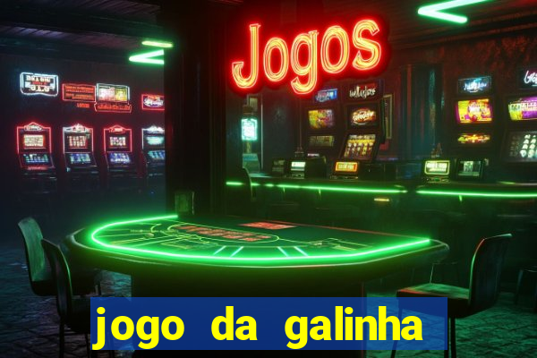 jogo da galinha que ganha dinheiro