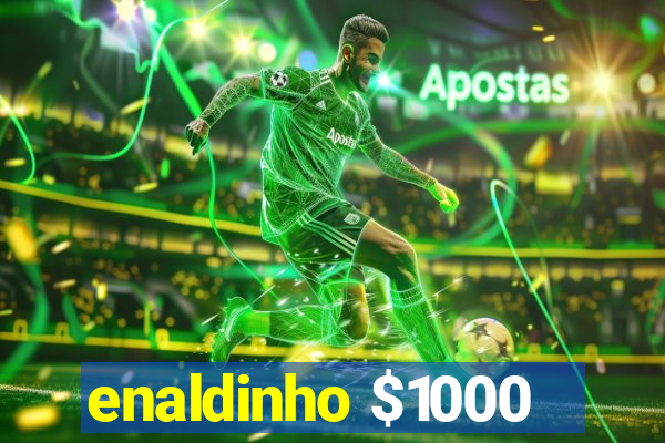 enaldinho $1000