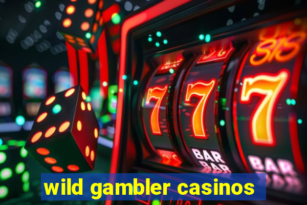 wild gambler casinos