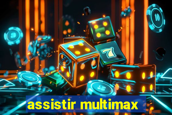 assistir multimax