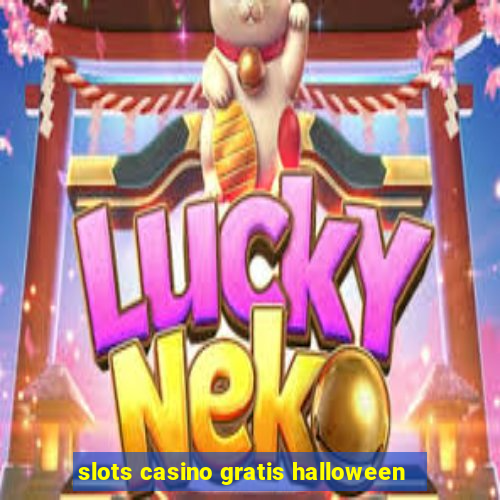 slots casino gratis halloween