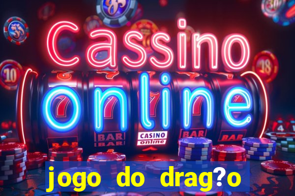 jogo do drag?o ganhar dinheiro