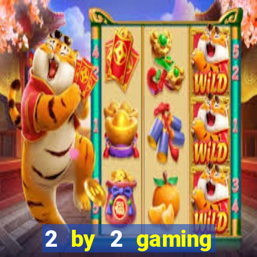 2 by 2 gaming online casino sites