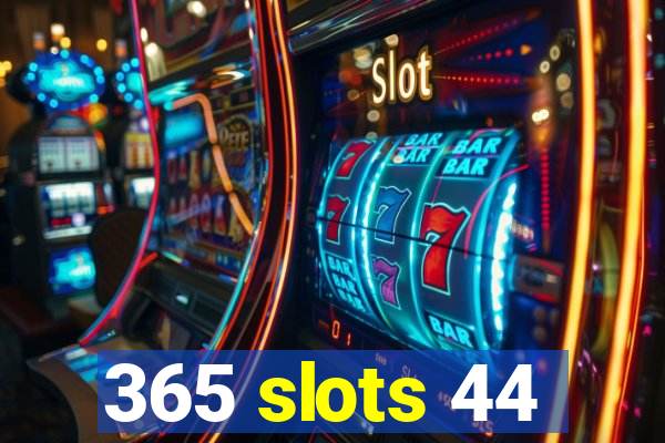 365 slots 44