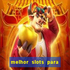 melhor slots para ganhar dinheiro