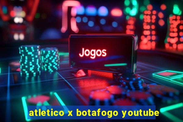 atletico x botafogo youtube