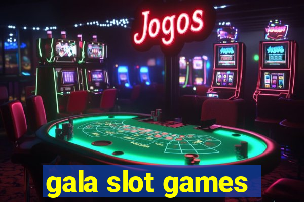 gala slot games