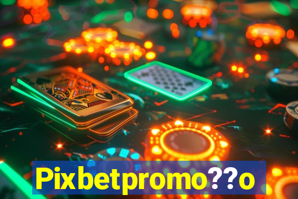 Pixbetpromo??o