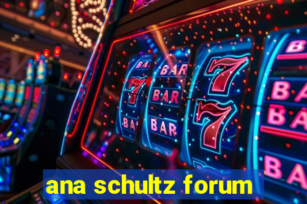 ana schultz forum