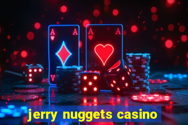 jerry nuggets casino