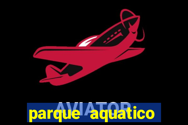 parque aquatico aguas claras