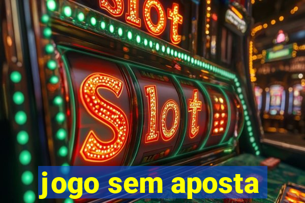 jogo sem aposta