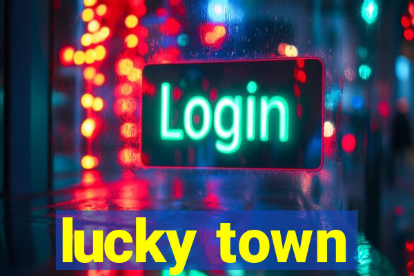 lucky town