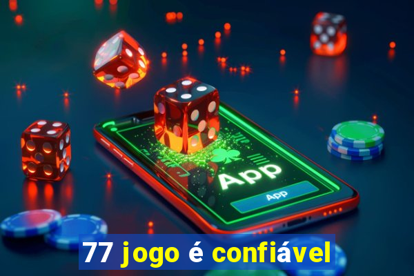 77 jogo é confiável