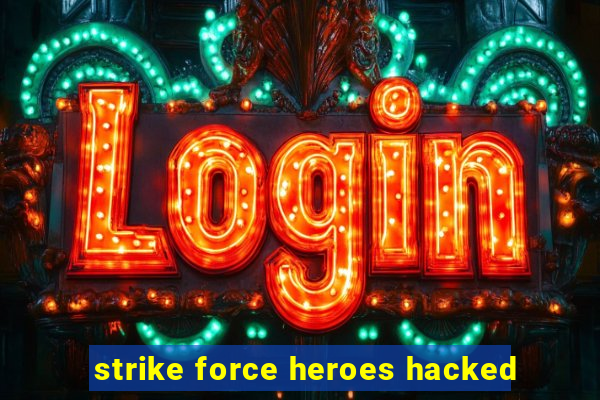 strike force heroes hacked