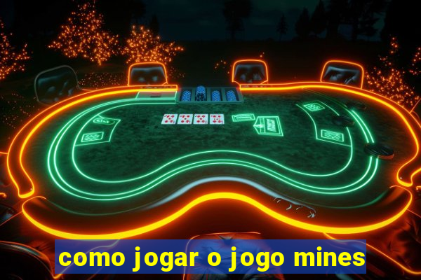 como jogar o jogo mines