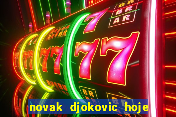 novak djokovic hoje onde assistir