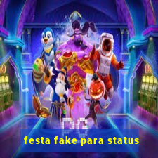 festa fake para status