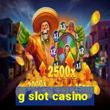 g slot casino