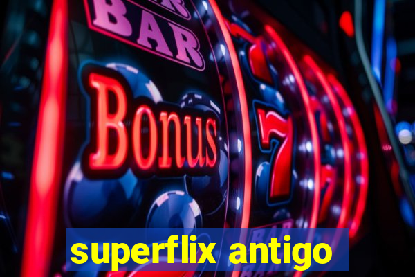 superflix antigo