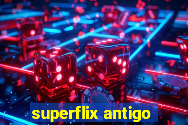 superflix antigo