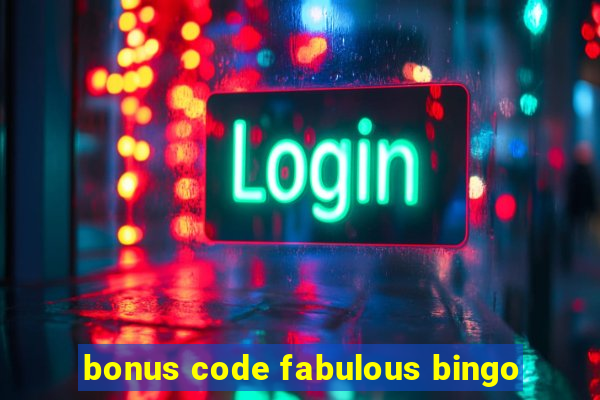 bonus code fabulous bingo