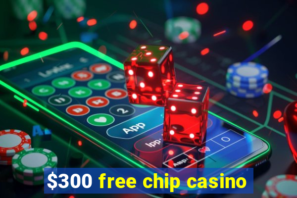 $300 free chip casino