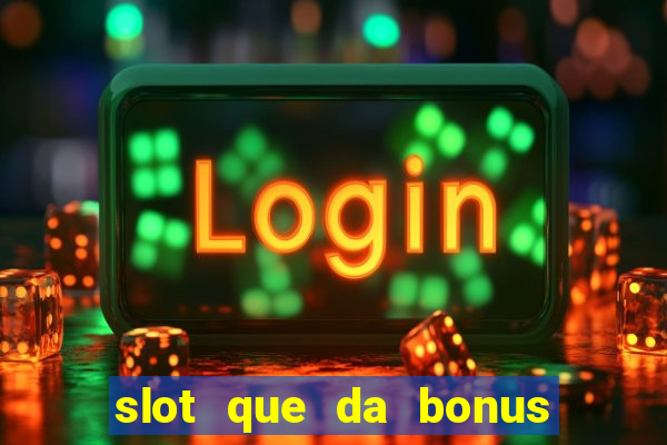 slot que da bonus no cadastro