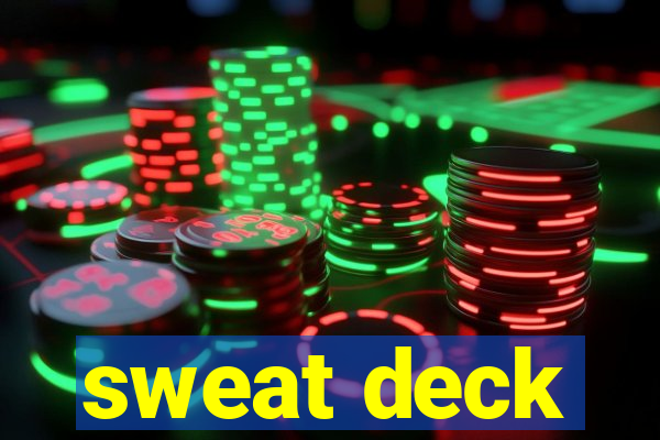 sweat deck