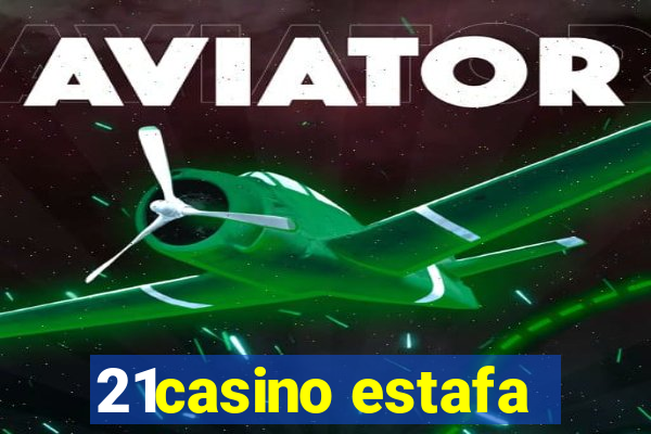 21casino estafa