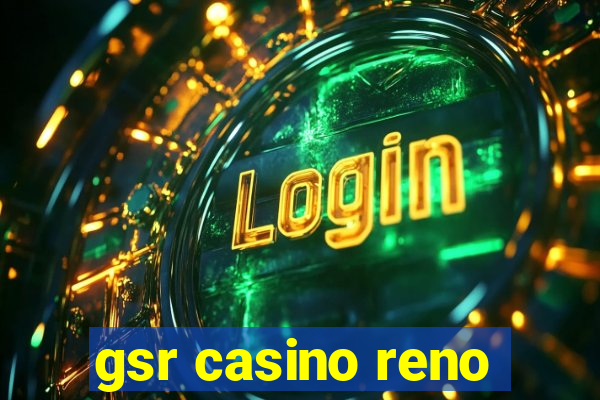 gsr casino reno