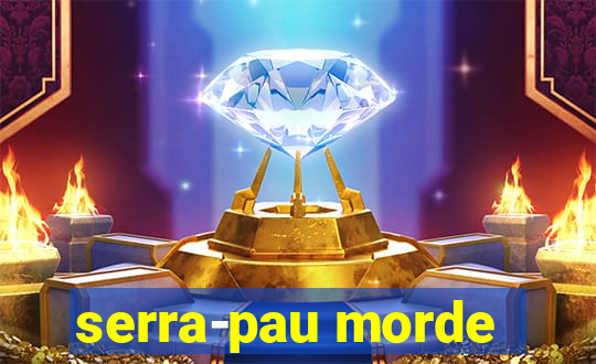 serra-pau morde