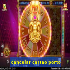 cancelar cartao porto