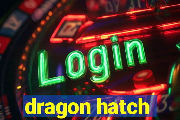 dragon hatch