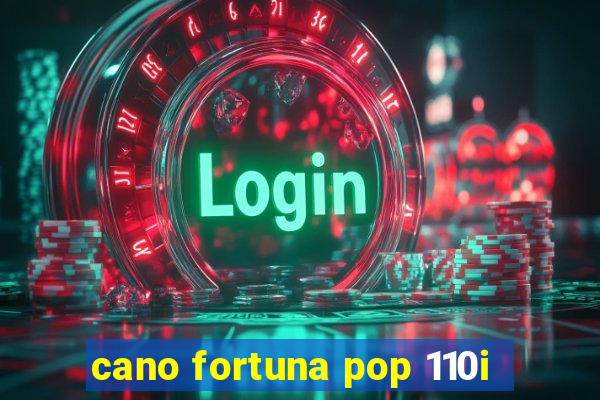 cano fortuna pop 110i