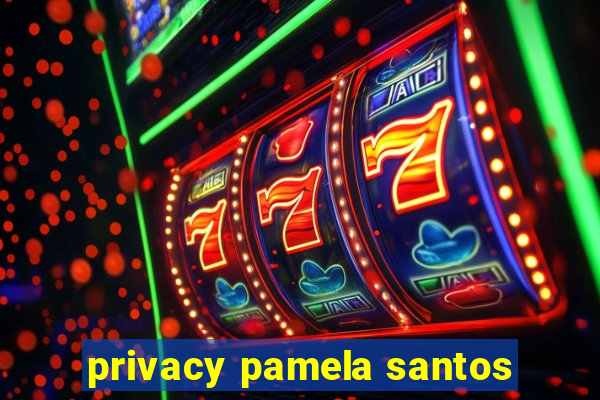 privacy pamela santos