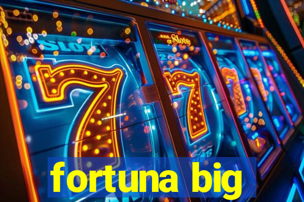 fortuna big