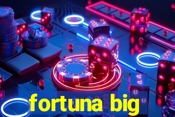 fortuna big