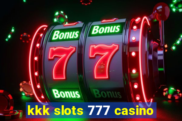 kkk slots 777 casino